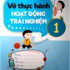 Vở Thực Hành Hoạt Động Trải Nghiệm 1 - Kết Nối Tri Thức Với Cuộc Sống